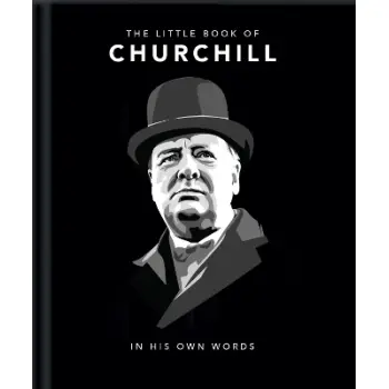 THE LITTLE BOOK OF CHURCHILL : IN HIS OWN WORDS HC