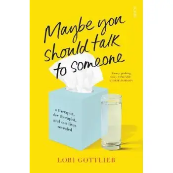 MAYBE YOU SHOULD TALK TO SOMEONE : THE HEARTFELT, FUNNY MEMOIR BY A NEW YORK TIMES BESTSELLING THERA