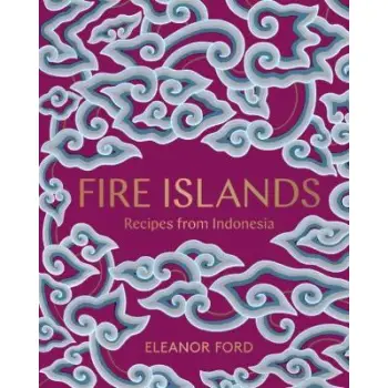 FIRE ISLANDS : RECIPES FROM INDONESIA HC