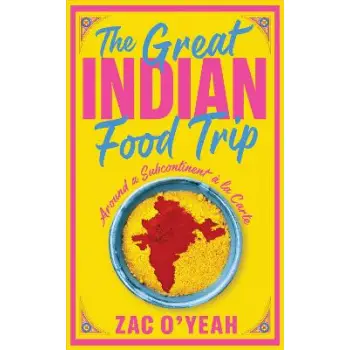 THE GREAT INDIAN FOOD TRIP : AROUND A SUBCONTINENT A LA CARTE HC