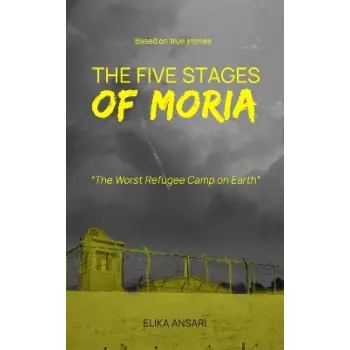 The Five Stages of Moria : The Worst Refugee Camp on Earth PB