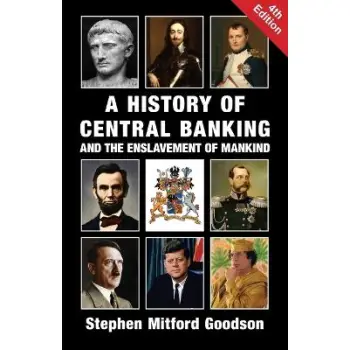 A HISTORY OF CENTRAL BANKING AND THE ENSLAVEMENT OF MANKIND