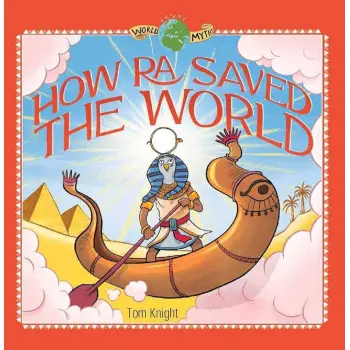 WORLD MYTHS – HOW RA SAVED THE WORLD