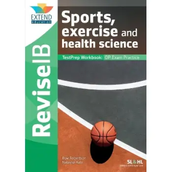 SPORTS, EXERCISE AND HEALTH SCIENCE (SL AND HL) : REVISE IB TESTPREP WORKBOOK