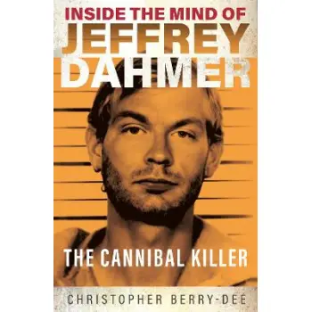 Inside the Mind of Jeffrey Dahmer: The Cannibal Killer PB