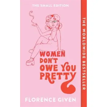WOMEN DON'T OWE YOU PRETTY : THE SMALL EDITION