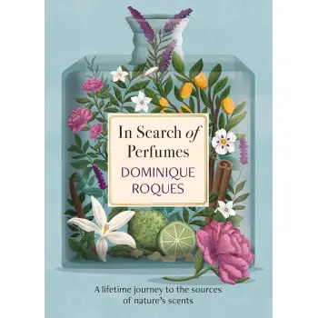IN SEARCH OF PERFUMES : A LIFETIME JOURNEY TO THE SOURCES OF NATURE'S SCENTS HC