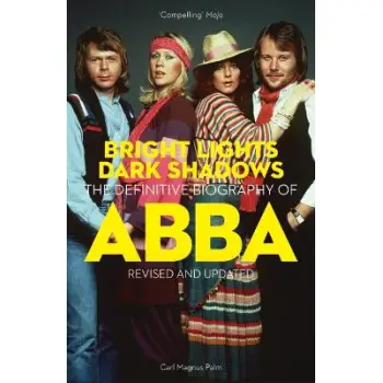 Bright Lights Dark Shadows : The Definitive Biography of ABBA PB