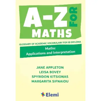 A-Z FOR MATHS: APPLICATIONS AND INTERPRETATION : GLOSSARY OF ACADEMIC VOCABULARY FOR IB DIPLOMA : 4 PB