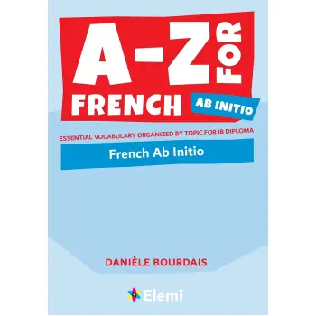 A-Z for French Ab Initio : Essential vocabulary organized by topic for IB Diploma : 8
