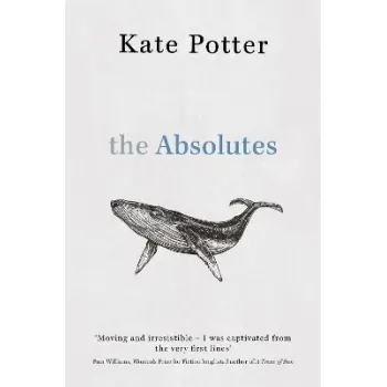 THE ABSOLUTES : A PROFOUND EXPLORATION OF GRIEF TOLD THROUGH FRAGMENTS OF MEMORY PB