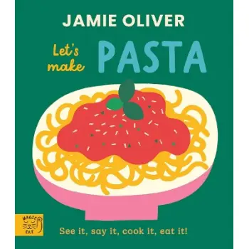 JAMIE OLIVER LET'S MAKE PASTA : SEE IT, SAY IT, COOK IT, EAT IT!