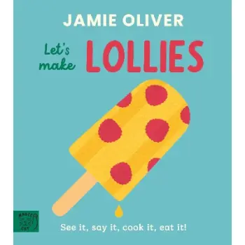 LET'S MAKE LOLLIES: SEE IT, SAY IT, COOK IT, EAT IT!