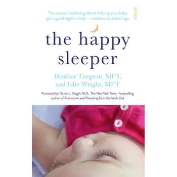 THE HAPPY SLEEPER : THE SCIENCE- BACKED GUIDE TO HELPING YOUR BABY GET A GOOD NIGHT'S SLEEP NEWBORN TO SCHOOL AGE PB