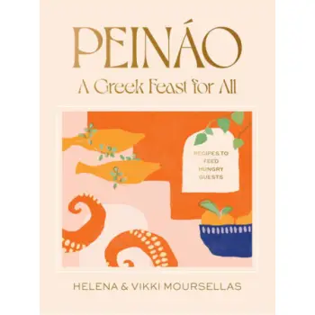 PEINAO: A GREEK FEAST FOR ALL - RECIPES TO FEED HUNGRY GUESTS HC