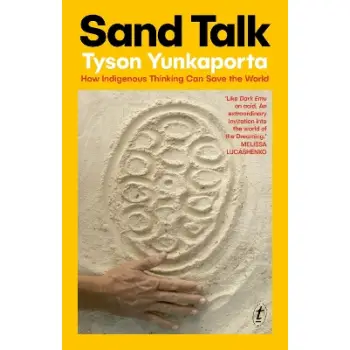 SAND TALK : HOW INDIGENOUS THINKING CAN SAVE THE WORLD