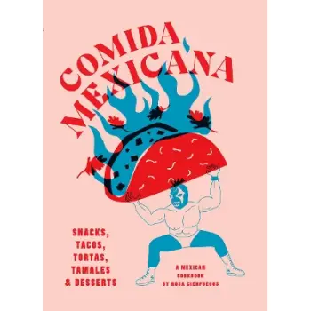 COMIDA MEXICANA : SNACKS, TACOS, TORTAS, TAMALES & DESSERTS HC