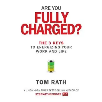ARE YOU FULLY CHARGED? THE 3 KEYS TO ENERGIZING YOUR WORK AND LIFE PB