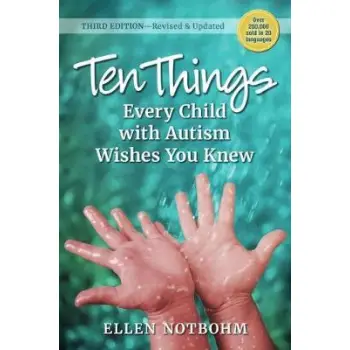 TEN THINGS EVERY CHILD WITH AUTISM WISHES YOU KNEW : REVISED AND UPDATED