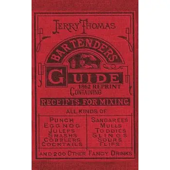 Jerry Thomas Bartenders Guide 1862 Reprint : How to Mix Drinks, or the Bon Vivant's Companion