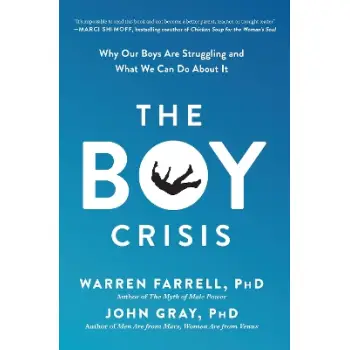 THE BOY CRISIS : WHY OUR BOYS ARE STRUGGLING AND WHAT WE CAN DO ABOUT IT