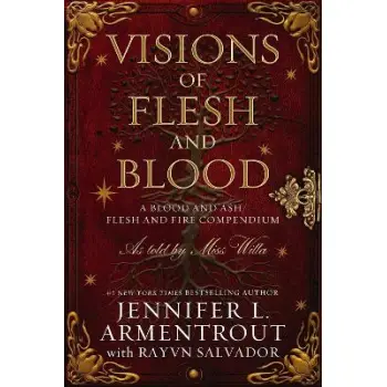 VISIONS OF FLESH AND BLOOD : A BLOOD AND ASH :FLESH AND FIRE COMPENDIUM