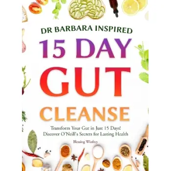 DR BARBARA INSPIRED 15 DAY GUT CLEANSE : TRANSFORM YOUR GUT IN JUST 15 DAYS! DISCOVER O'NEILL'S SECR HC