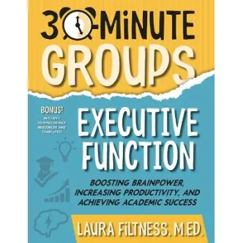 30-Minute Groups: Executive Function: Boosting Brainpower, Increasing Productivity, and Achieving Ac
