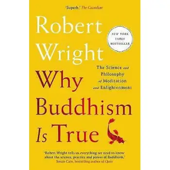 WHY BUDDHISM IS TRUE : THE SCIENCE AND PHILOSOPHY OF MEDITATION AND ENLIGHTENMENT