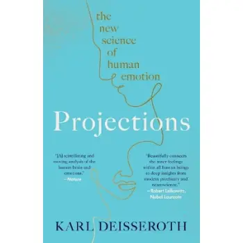 PROJECTIONS : THE NEW SCIENCE OF HUMAN EMOTION PB