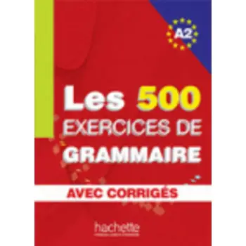 LES 500 EXERCICES DE GRAMMAIRE A2 (+ CORRIGES)