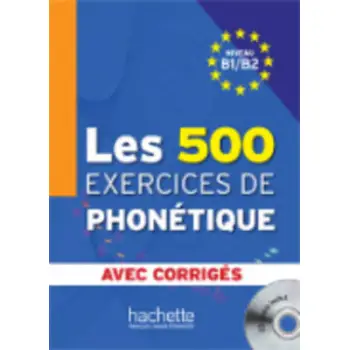 LES 500 EXERCICES DE PHONETIQUE B1 + B2 (+ CD + CORRIGES)
