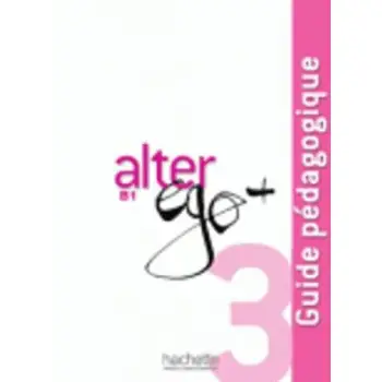 ALTER EGO + 3 B1 GUIDE PEDAGOGIQUE