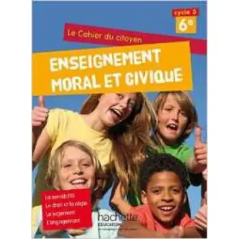 CAHIER DU CITOYEN ENSEIGNEMENT MORAL ET CIVIQUE (EMC) CYCLE 3 / 6E