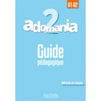ADOMANIA 2 A1 + A2 GUIDE PEDAGOGIQUE