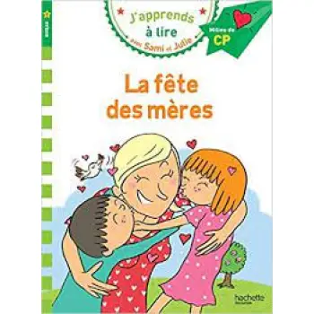 J'APPRENDS A LIRE AVEC SAMI ET JULIE 2: LA FETE DES MERES MILLIEU DE CP