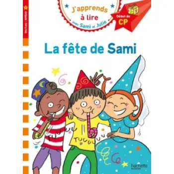 J'APPRENDS A LIRE AVEC SAMI ET JULIE 1: LA FETE DE SAMI DEBUT DE CP