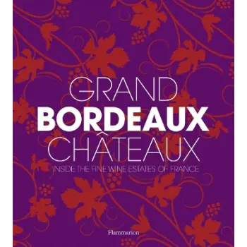 Grand Bordeaux Chateaux : Inside the Fine Wine Estates of France
