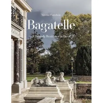 BAGATELLE: A PRINCELY RESIDENCE IN PARIS HC