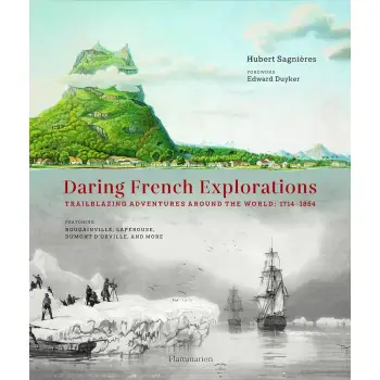 DARING FRENCH EXPLORATIONS: TRAILBLAZING ADVENTURES AROUND THE WORLD: 1714-1854, FEATURING BOUGAINVI HC