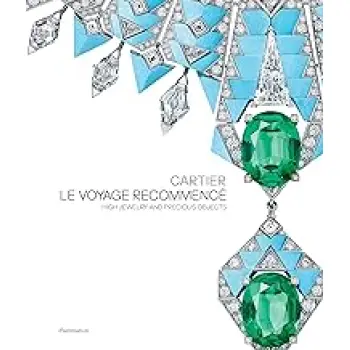CARTIER: LE VOYAGE RECOMMENCE: HIGH JEWELRY AND PRECIOUS OBJECTS HC