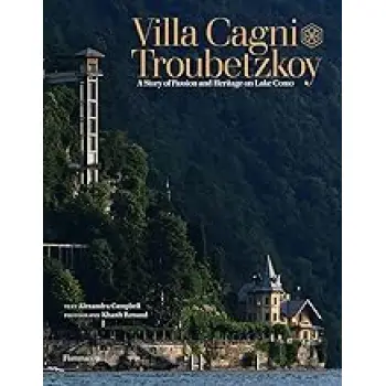 VILLA CAGNI TROUBETZKOY: A STORY OF PASSION AND HERITAGE ON LAKE COMO HC