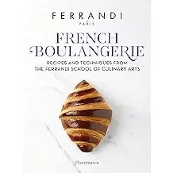 FRENCH BOULANGERIE: RECIPES AND TECHNIQUES FROM THE FERRANDI SCHOOL OF CULINARY ARTS HC