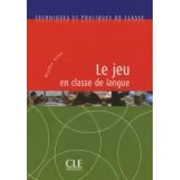 TECHNIQUES ET PRATIQUES DE CLASSE : LE JEU EN CLASSE DE LANGUE