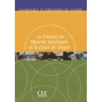 TECHNIQUES ET PRATIQUES DE CLASSE : LE FRANCAIS SUR OBJECTIS SPECIFIQUE ET LA CLASSE DE LANGUE