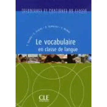 TECHNIQUES ET PRATIQUES DE CLASSE : LE VOCABULAIRE EN CLASSE DE LANGUE