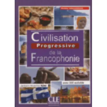 CIVILISATION PROGRESSIVE DE LA FRANCOPHONIE INTERMEDIAIRE 2ND ED