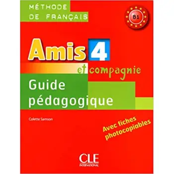 AMIS ET COMPAGNIE 4 B1 GUIDE PEDAGOGIQUE