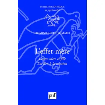 L'EFFET-MERE - L'ENTRE MERE ET FILLE. DU LIEN A LA RELATION