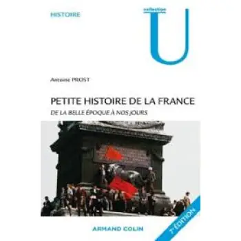 PETITE HISTOIRE DE LA FRANCE: DE LA BELLE EPOQUE A NOS JOURS 7TH ED